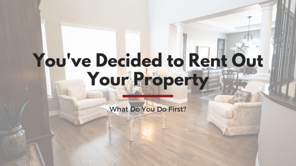 You've Decided to Rent Out Your LA County Property, What Do You Do First?