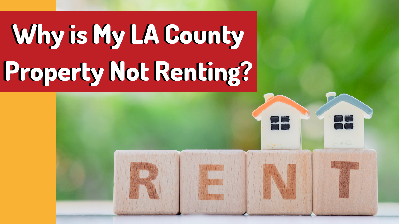 Why is My LA County Property Not Renting?