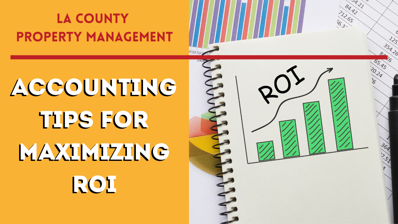 LA County Property Management Accounting Tips For Maximizing ROI