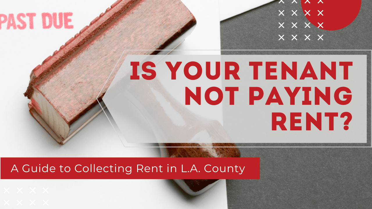 Is Your Tenant Not Paying Rent? - A Guide to Collecting Rent in L.A. County