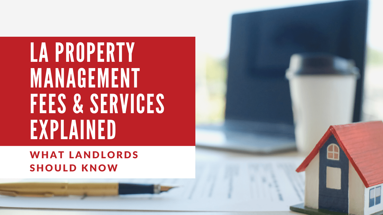 LA Property Management Fees & Services Explained | What Landlords Should Know