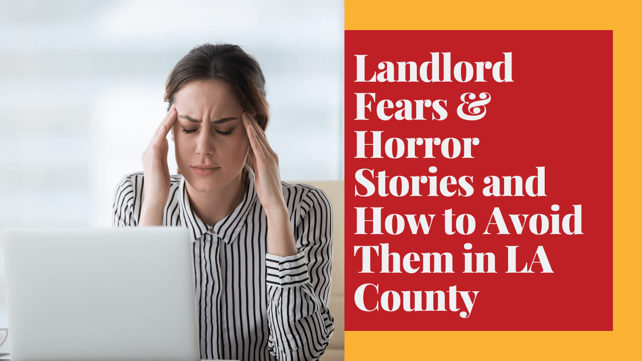 Landlord Fears and Horror Stories and How to Avoid Them in LA County