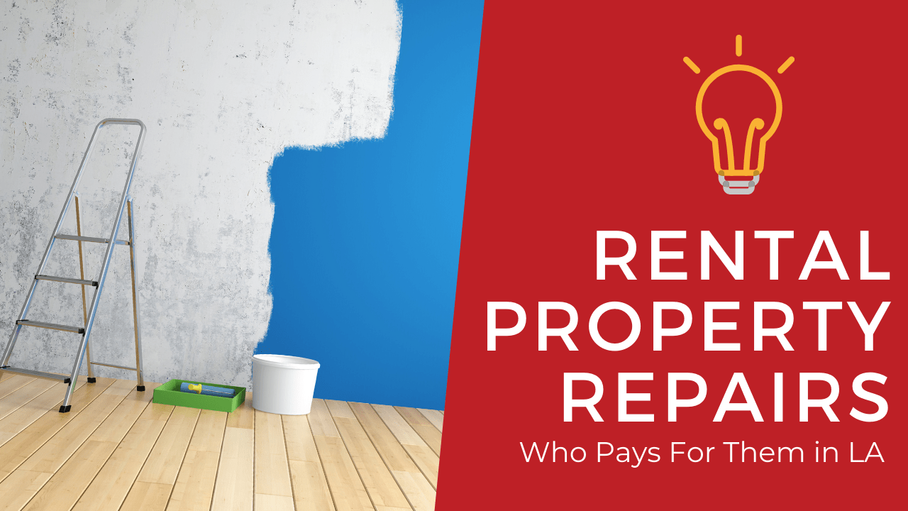 Rental Property Repairs - Who Pays For Them in LA